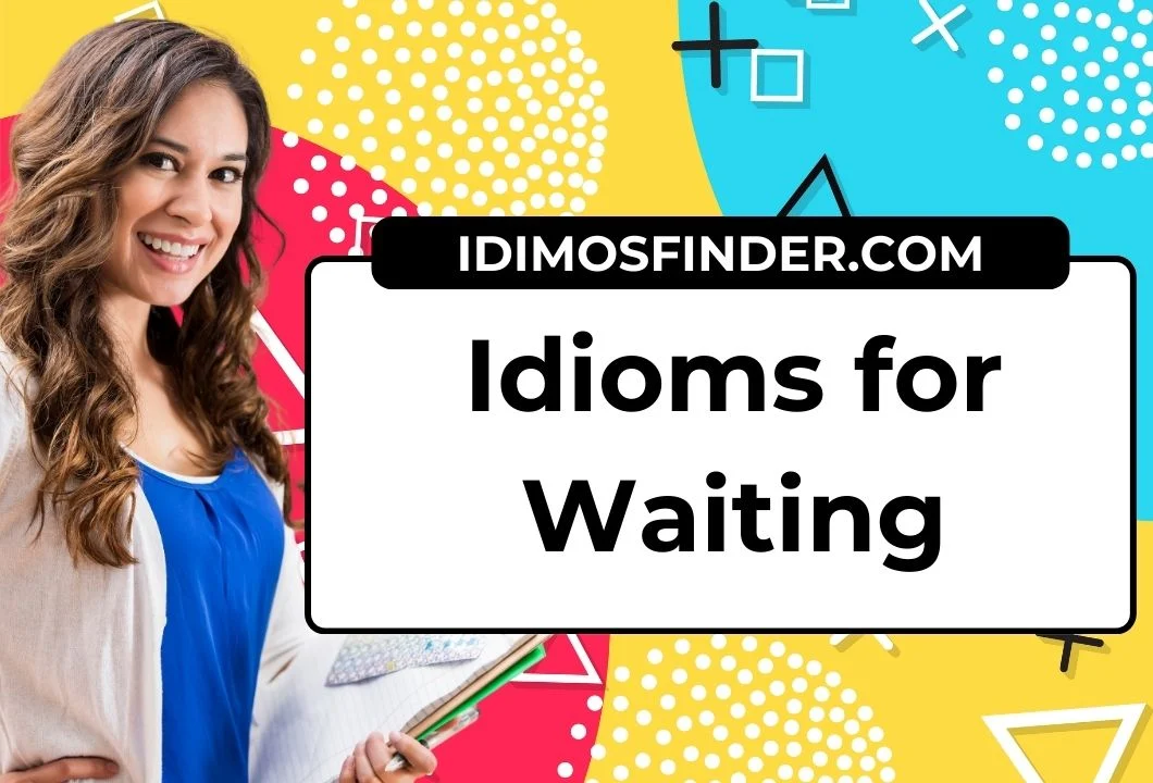 23 Idioms for Waiting