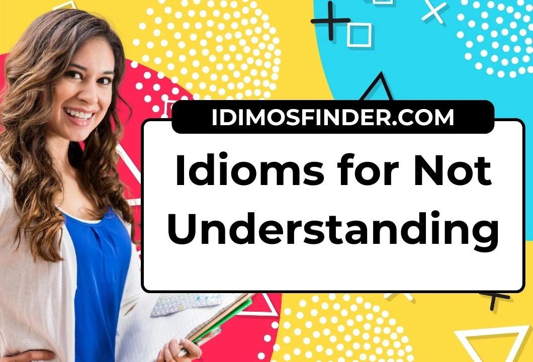 Idioms for Not Understanding