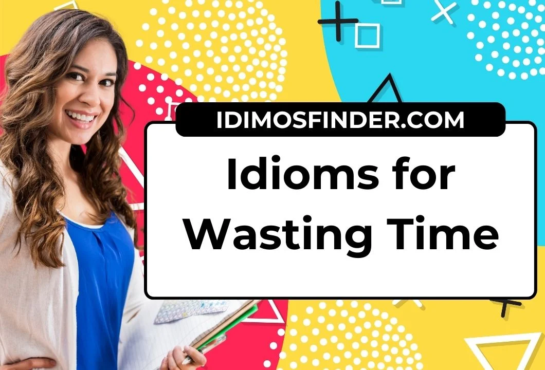 Idioms for Wasting Time