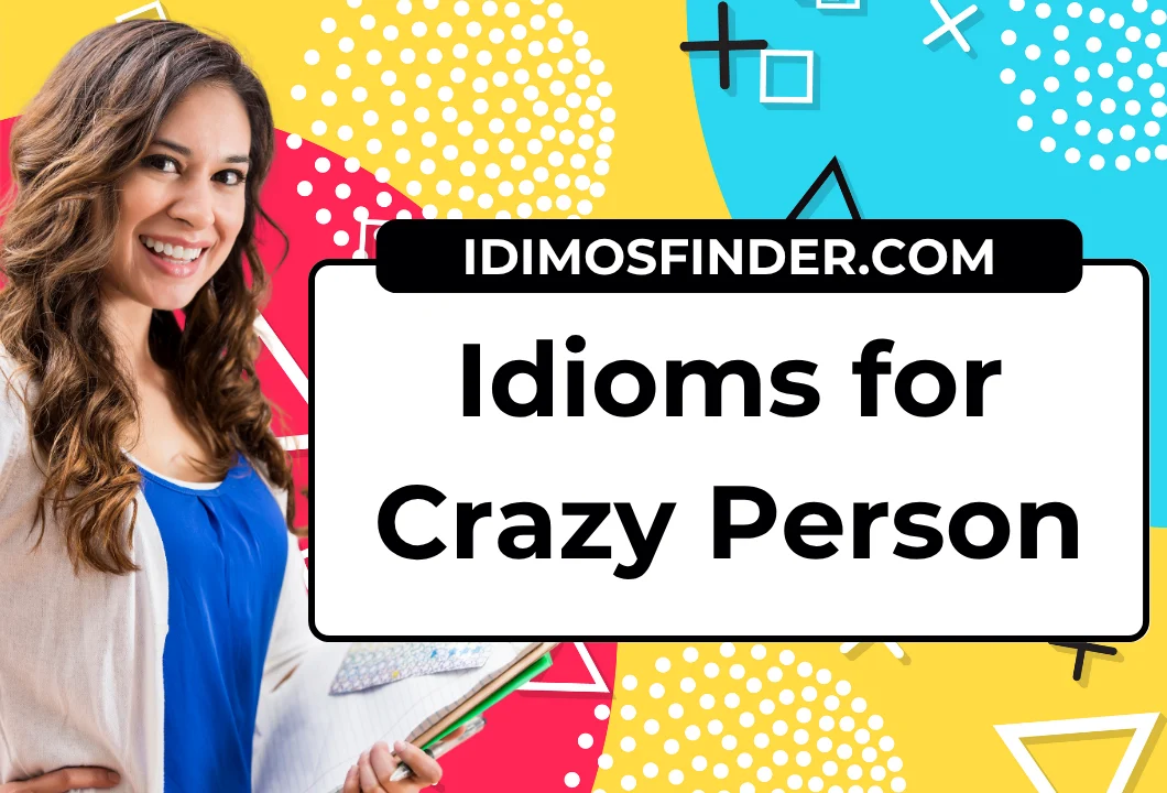 25 Idioms for Crazy Person