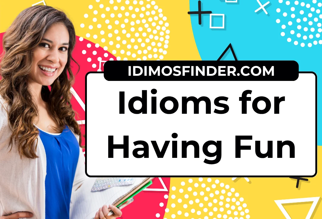 25 Idioms for Having Fun