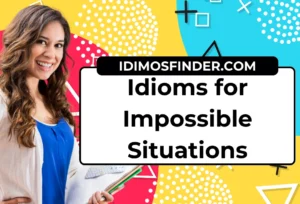 25 Idioms for Impossible Situations