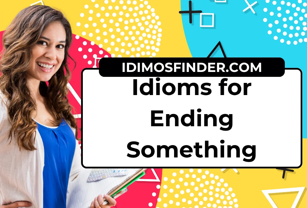 Idioms for Ending Something