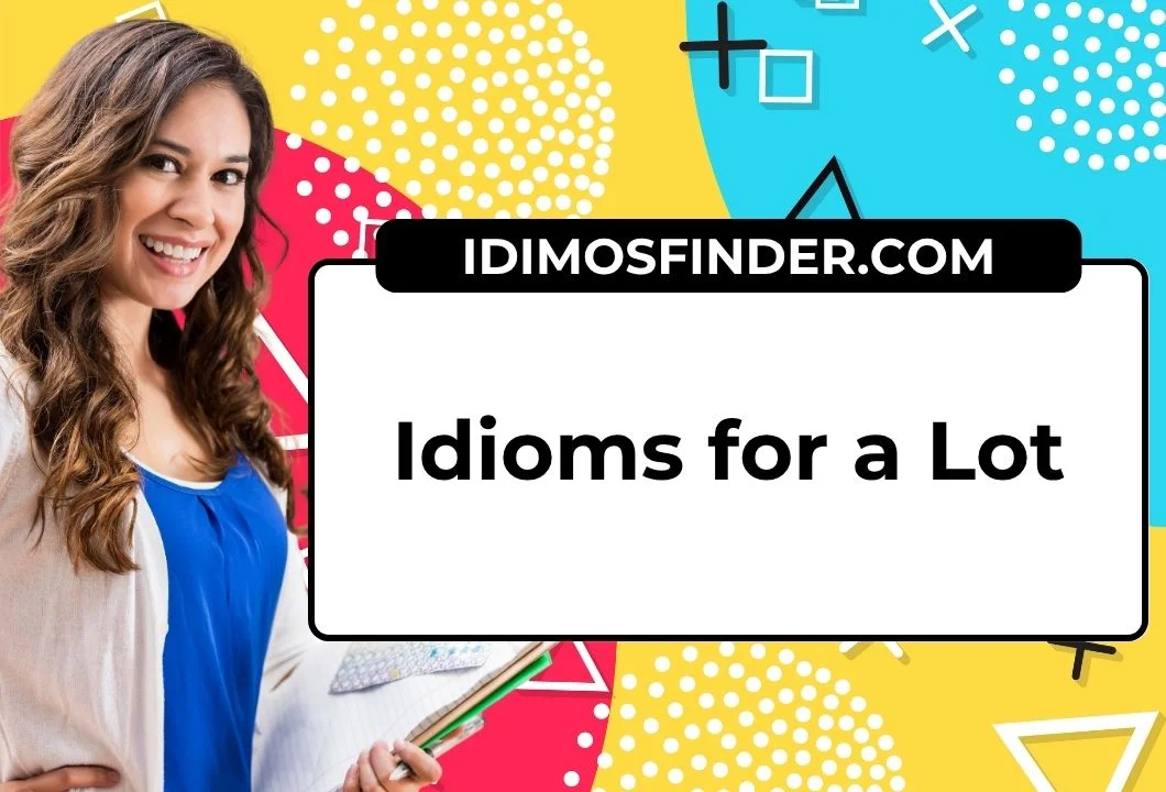 Idioms for a Lot