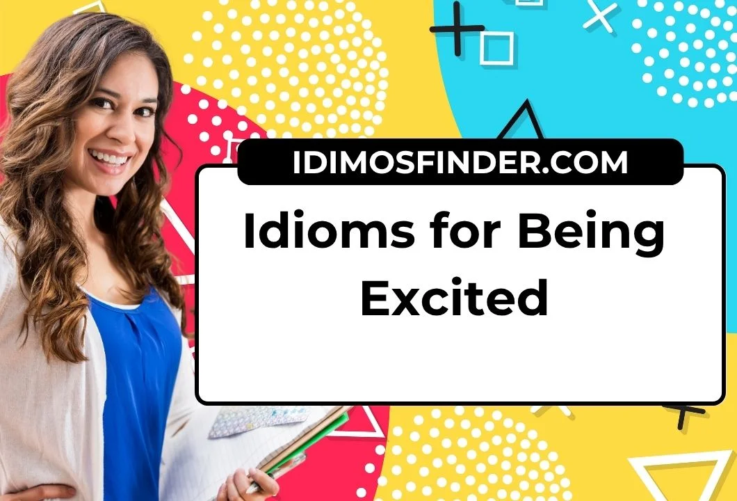 Idioms for Being Excited