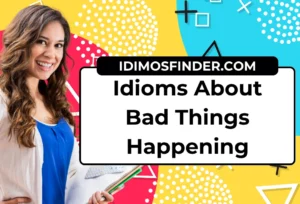Idioms About Bad Things Happening