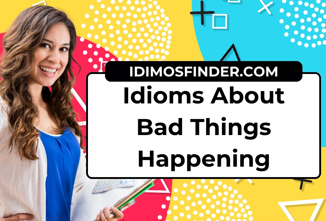 Idioms About Bad Things Happening